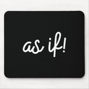 As If 90s Nostalgia Funny Quote Movie T Shirt Mouse Pad