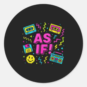 As If 90s Retro Clueless Inspired Graphic Design Classic Round Sticker