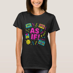 As If 90s Retro Clueless Inspired Graphic Design T-Shirt