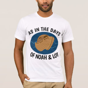 AS IN THE DAYS OF NOAH AND LOT, Christian T-shirts