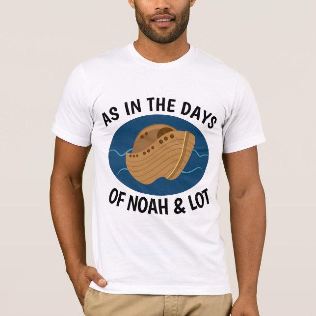 AS IN THE DAYS OF NOAH AND LOT, Christian T-shirts (Front)