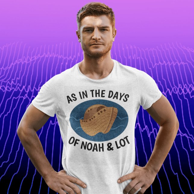 AS IN THE DAYS OF NOAH AND LOT, Christian T-shirts (Creator Uploaded)