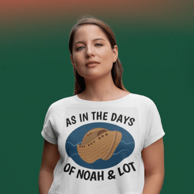 AS IN THE DAYS OF NOAH AND LOT, Christian T-shirts (Creator Uploaded)