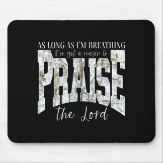As Long As Breathing Got a Reason to Praise The Mouse Pad