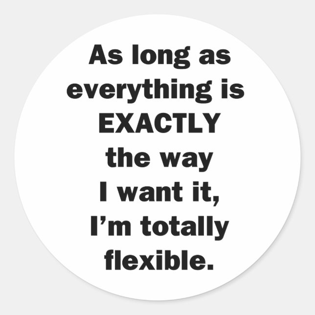 As Long As Everything is Exactly the Way I Want It Classic Round Sticker (Front)
