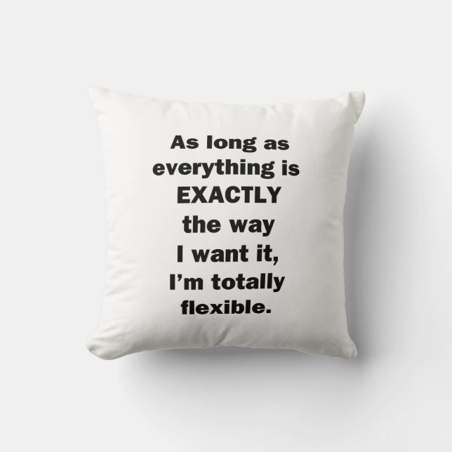 As Long As Everything is Exactly the Way I Want It Cushion (Front)