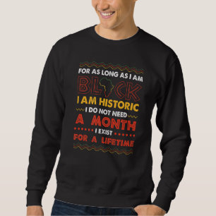 As Long As I Am Black I Am Historic Sweatshirt