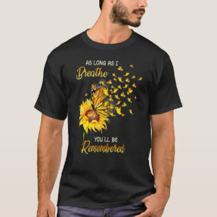 As Long As I Breathe Youll Be Remembered Sun Flowe T-Shirt
