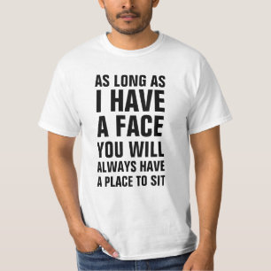 As long as I have a face you will always have a pl T-Shirt