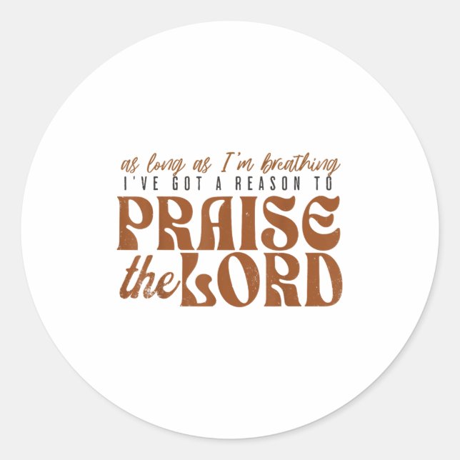 As Long As Im Breathing I've Got A Reason To Prais Classic Round Sticker (Front)