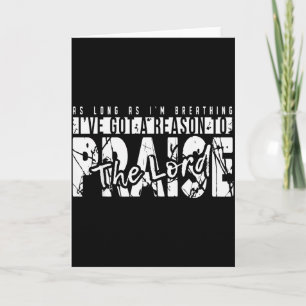 As Long As Im Breathing Ive Got A Reason To Praise Card