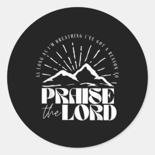 As Long As Im Breathing Ive Got A Reason To Praise Classic Round Sticker