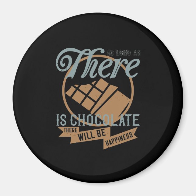 As Long As There Is Chocolate, There Will Be Happi Magnet (Front)