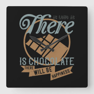 As Long As There Is Chocolate, There Will Be Happi Square Wall Clock