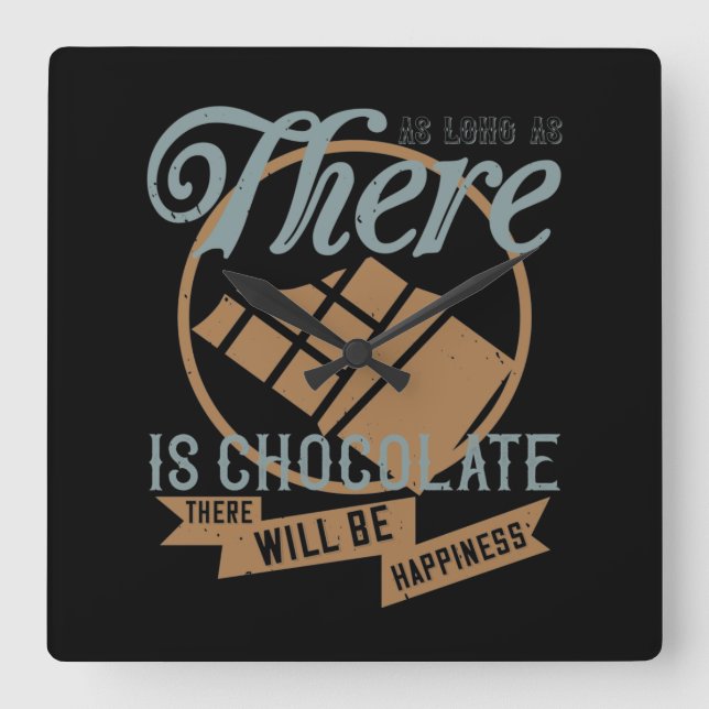As Long As There Is Chocolate, There Will Be Happi Square Wall Clock (Front)