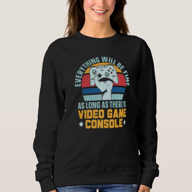As Long As There Is Video Game Console Gamer Gamin Sweatshirt (Front)