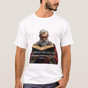 “As long as you live, keep learning how to live.” T-Shirt