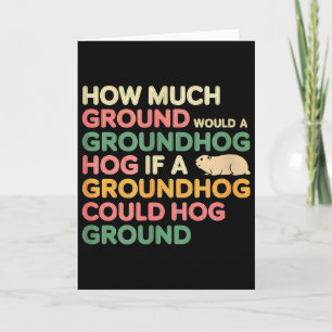 As Much Ground As A Groundhog Could Hog  Card