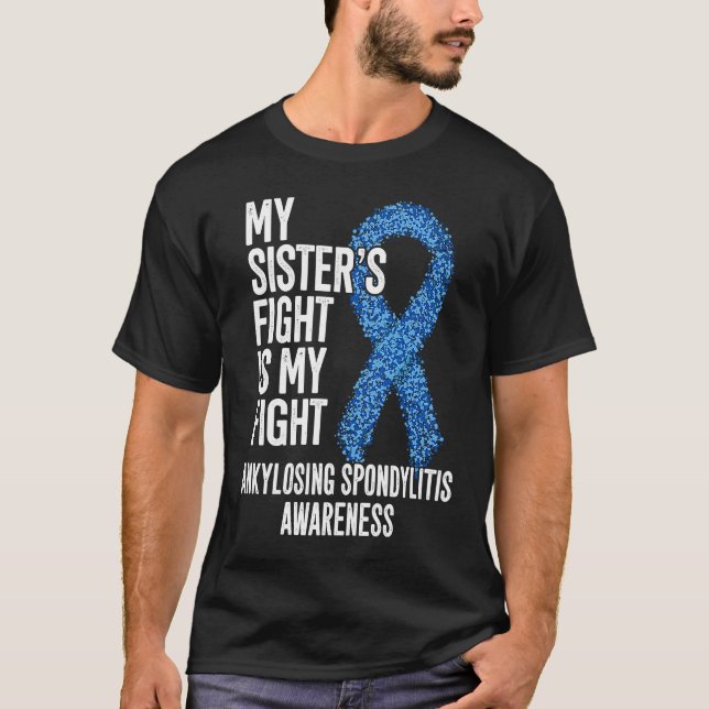 AS My Sister's Fight Is My Fight Ankylosing Spondy T-Shirt (Front)