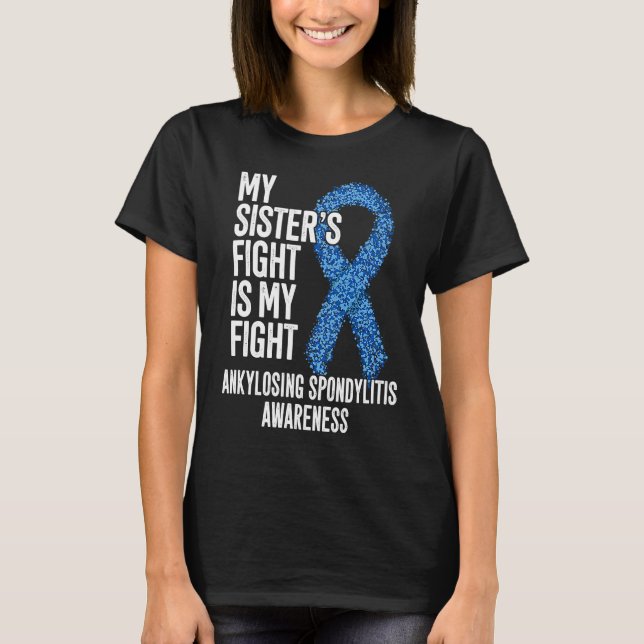 AS My Sister's Fight Is My Fight Ankylosing Spondy T-Shirt (Front)