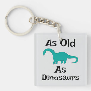 As Old As Dinosaurs Keychain