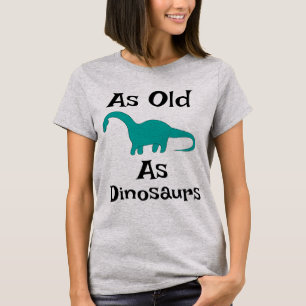 As Old As Dinosaurs T-Shirt