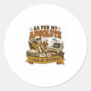 As Per My Absolute Lack Of Interest Funny Sarcasti Classic Round Sticker