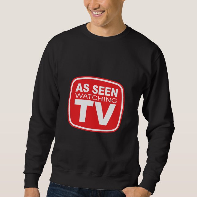 As Seen Watching TV Sweatshirt (Front)