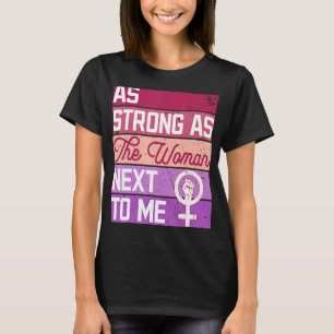 As Strong As The Woman Next To Me Women's Rights F T-Shirt