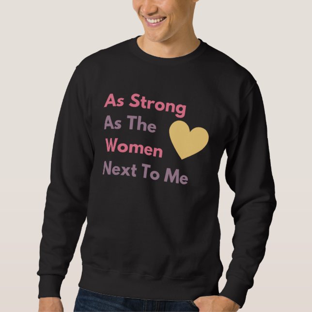 As Strong As The Women Next To Me Women Empower Wo Sweatshirt (Front)