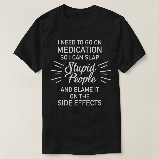 AS tees Medication Slap Stupid People Side Effect  (Design Front)