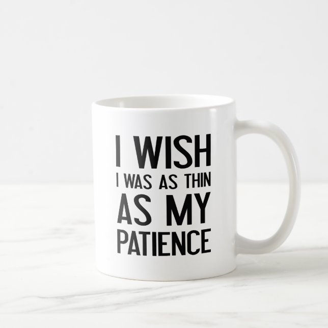 As Thin As My Patience Coffee Mug (Right)