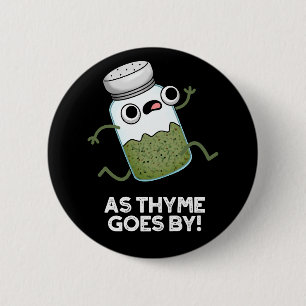 As Thyme Goes By Funny Herb Spice Pun Dark BG 6 Cm Round Badge