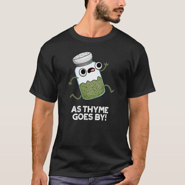 As Thyme Goes By Funny Herb Spice Pun Dark BG T-Shirt (Front)