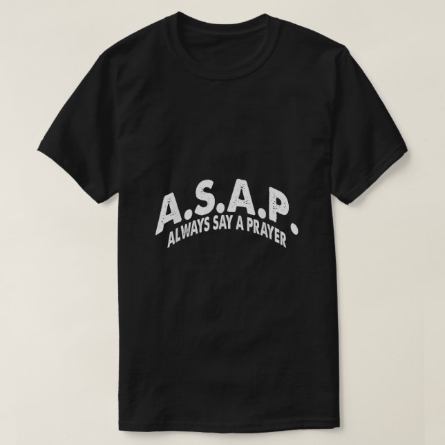 ASAP Always Say a Prayer  T-Shirt (Design Front)