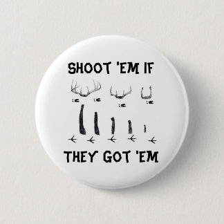 asd, Shoot 'Em If They Got 'Em 6 Cm Round Badge