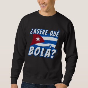 Asere Que Bola Cuban Havana Cuba Cuban Flag  Baseb Sweatshirt