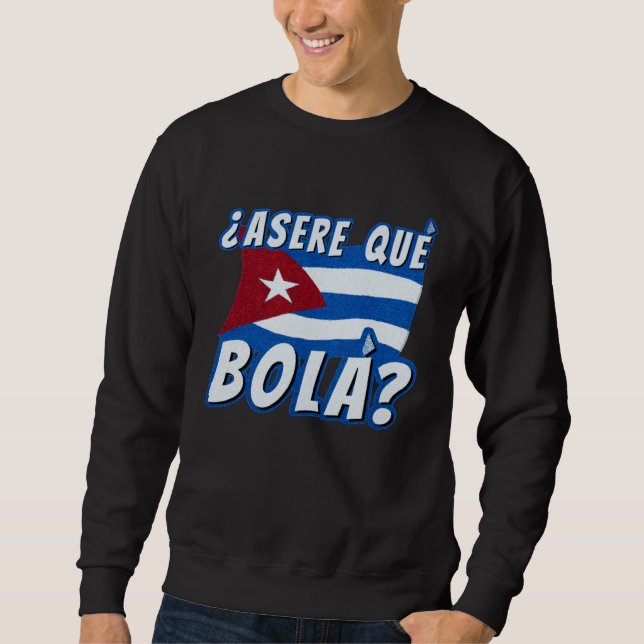 Asere Que Bola Cuban Havana Cuba Cuban Flag  Baseb Sweatshirt (Front)