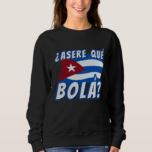 Asere Que Bola Cuban Havana Cuba Cuban Flag  Baseb Sweatshirt (Front)