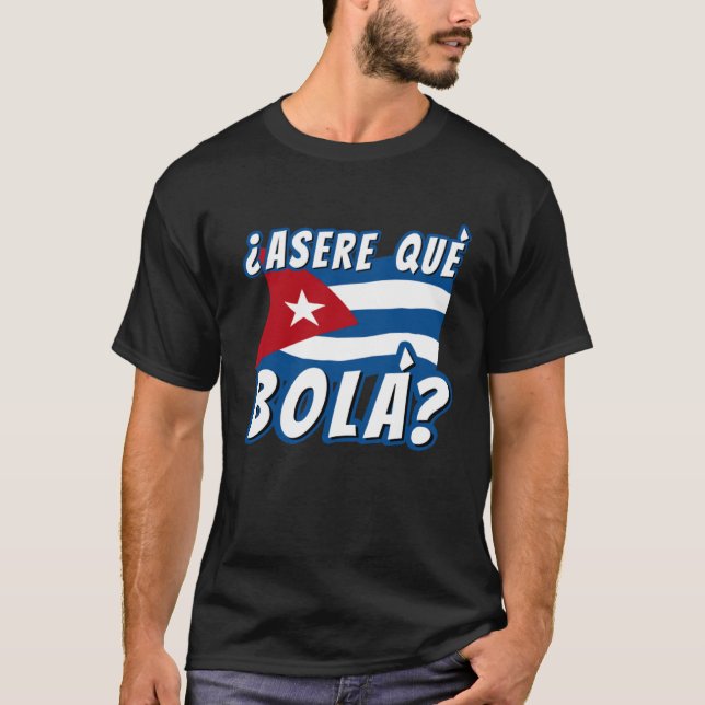 Asere Que Bola Cuban Havana Cuba Cuban Flag  Baseb T-Shirt (Front)