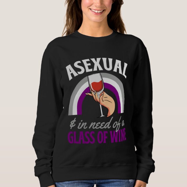 Asexual And In Need Of A Glass Of Wine Asexual Pri Sweatshirt (Front)