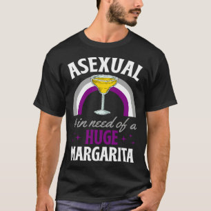 Asexual And In Need Of A Huge Margarita Asexual Pr T-Shirt