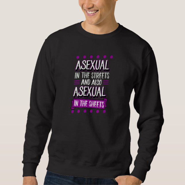 Asexual In The Streets And Also Asexual In The She Sweatshirt (Front)