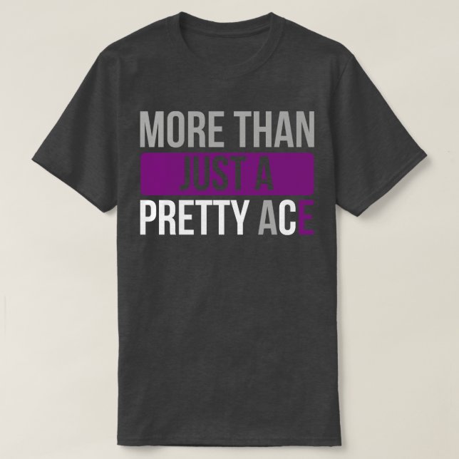 Asexual More Than Just a Pretty Ace Asexuality LGB T-Shirt (Design Front)