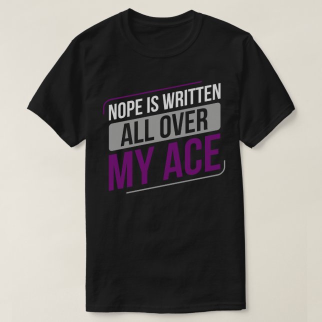Asexual Nope is Written all Over my Ace Asexuality T-Shirt (Design Front)
