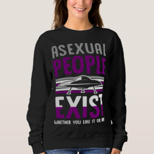 Asexual People Exist Whether You Like It Or Not Al Sweatshirt