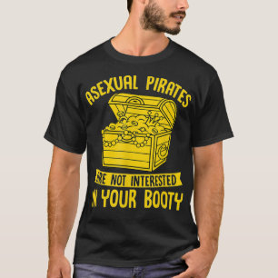 Asexual Pirate Are Not Interested in Your Booty  T-Shirt