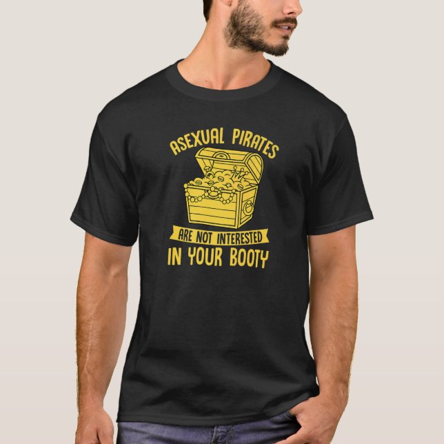 Asexual Pirates Are Not Interested In Your Booty   T-Shirt (Front)