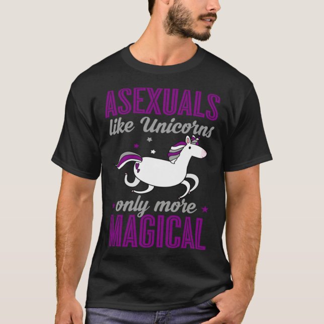 Asexuals Like Unicorns Only More Magical Asexual U T-Shirt (Front)