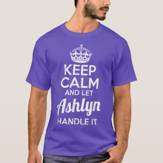 Ashlyn  Keep Calm and Let Ashlyn Handle It  T-Shirt